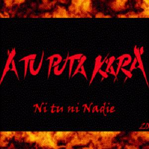 A Tu Puta Kara : Ni Tu ni Nadie